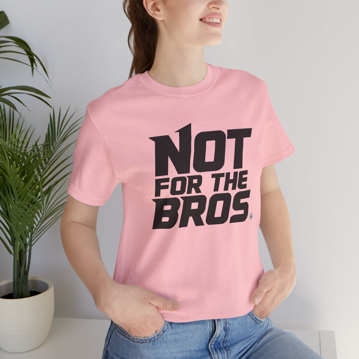 Not for the Bros T-Shirt — Feminist Statement Tee
