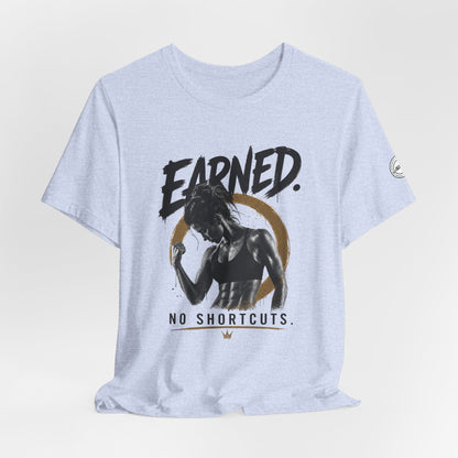 Earned No Shortcuts Graphic Tee