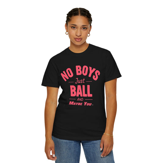 Unisex Tomboy T-shirt - 'No Boys just Ball and Maybe You'
