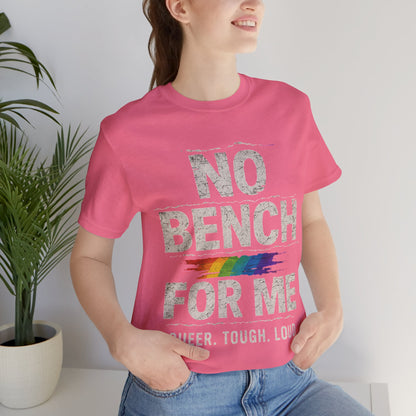 Queer Tough Loud Graphic T-Shirt — "no bench for me"