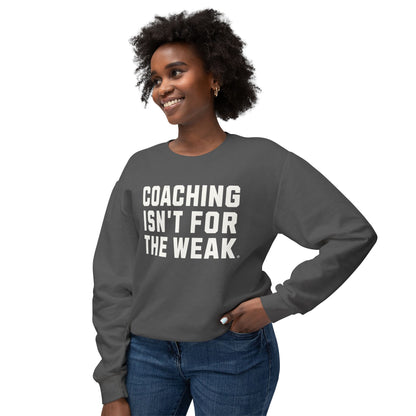 Coaching Isn't for the Weak Lightweight Sweatshirt