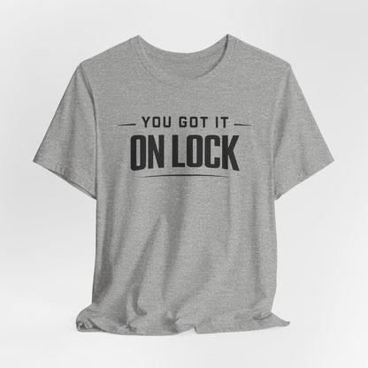 You Got It On Lock Tee