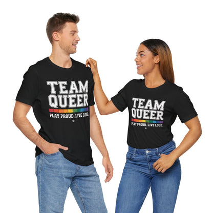 Unisex Tee - "Team Queer - Play Proud Live Loud"