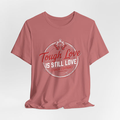 Tough Love Is Still Love (Coach Edition) Tee
