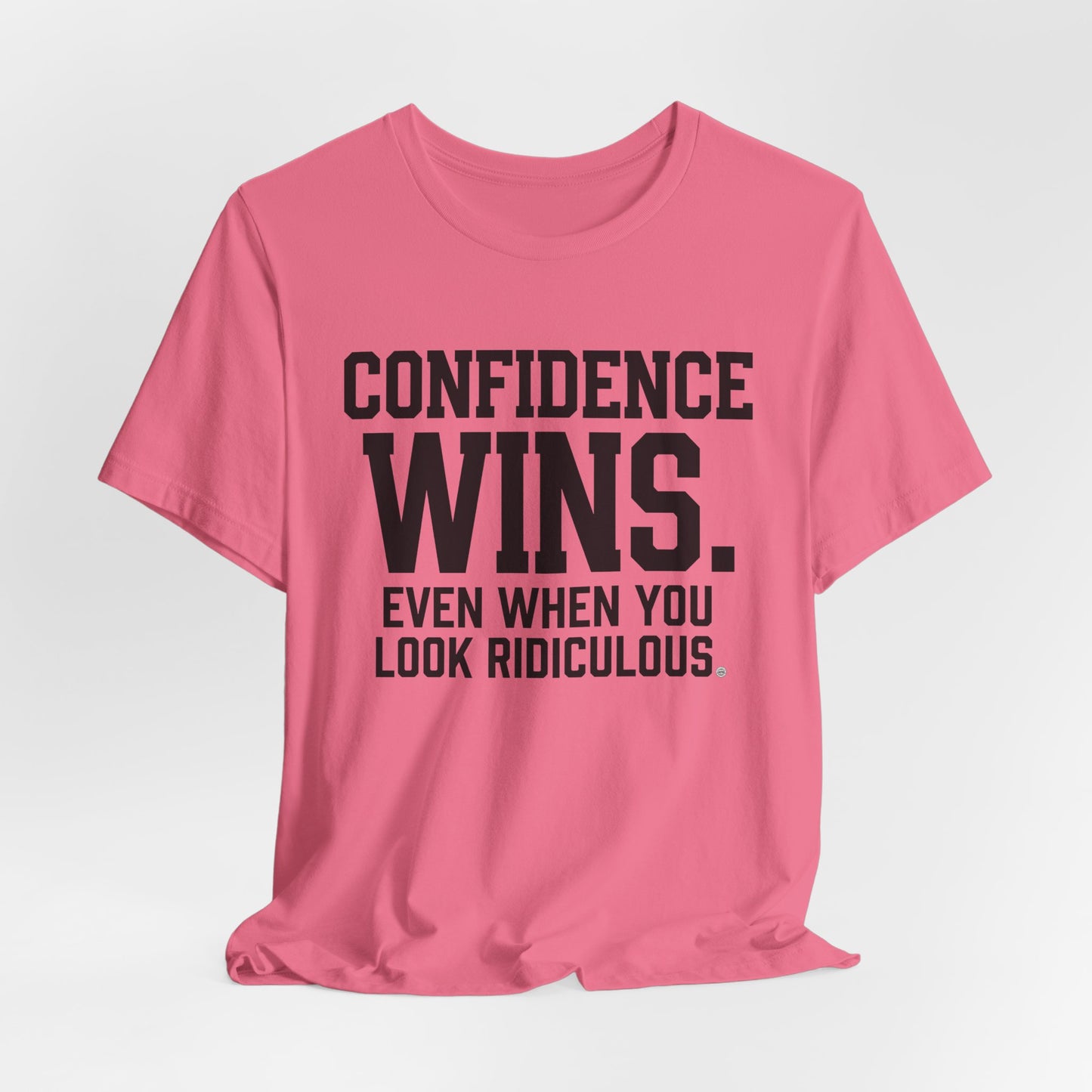 Confidence Wins Tee — “Confidence Wins Even When You Look Ridiculous”