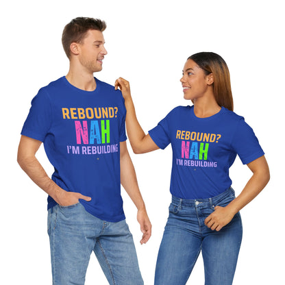 Rebound Unisex Tee - 'rebound NAH im rebuilding'