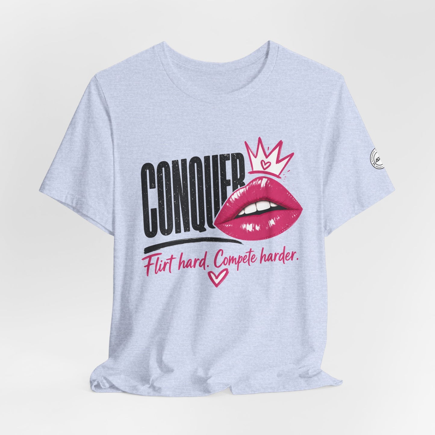 Conquer Flirt Hard Compete Harder Tee