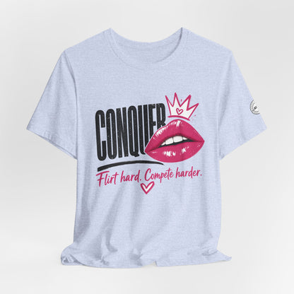 Conquer Flirt Hard Compete Harder Tee