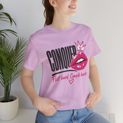 Conquer Flirt Hard Compete Harder Tee