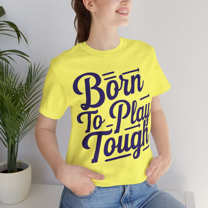 Born to Play Tough Tee