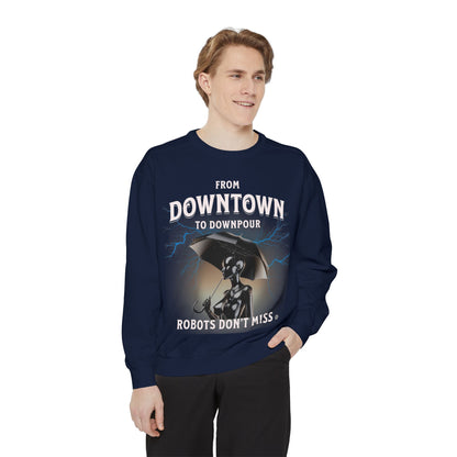 Garment-Dyed Sweatshirt - From Downtown to Downpour Robots Don't Miss