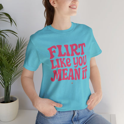 Flirt Unisex Tee - Flirt Like You Mean It
