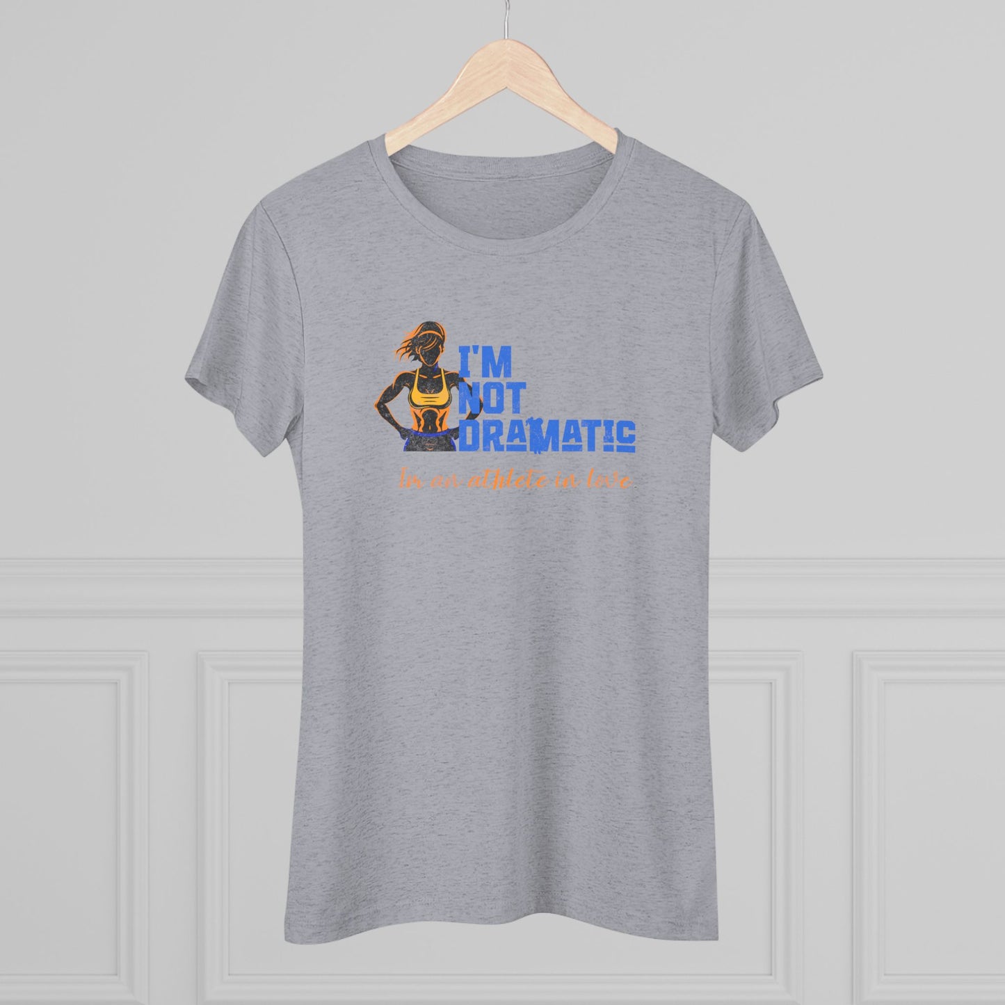 I'm Not Dramatic, I'm an Athlete in Love Tri-blend Tee