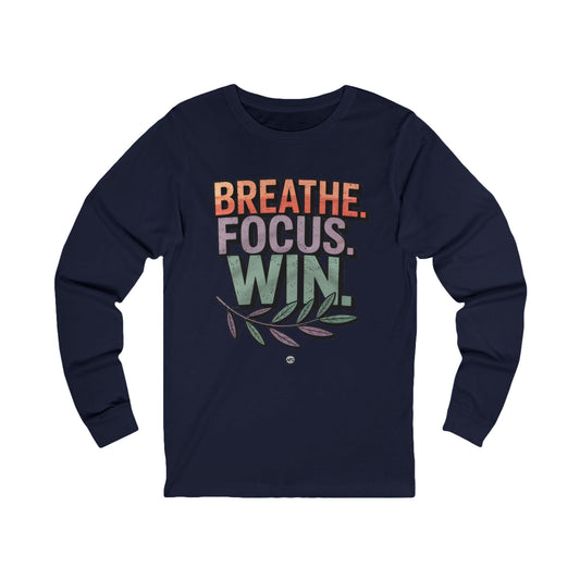 Long Sleeve Tee - Breathe Focus Win Inspirational Quote
