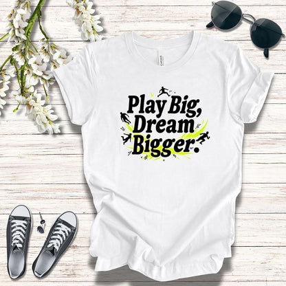 Performance Tee - Play Big Dream Bigger