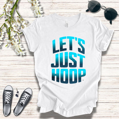 Let's Just Hoop T-Shirt