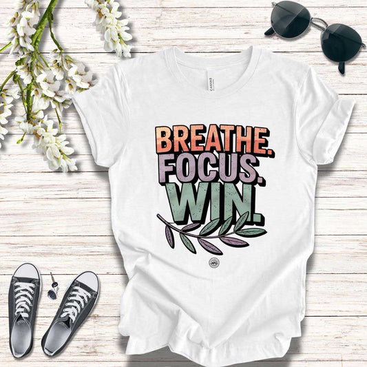 T-Shirt - Breathe Focus Win Inspirational Quote