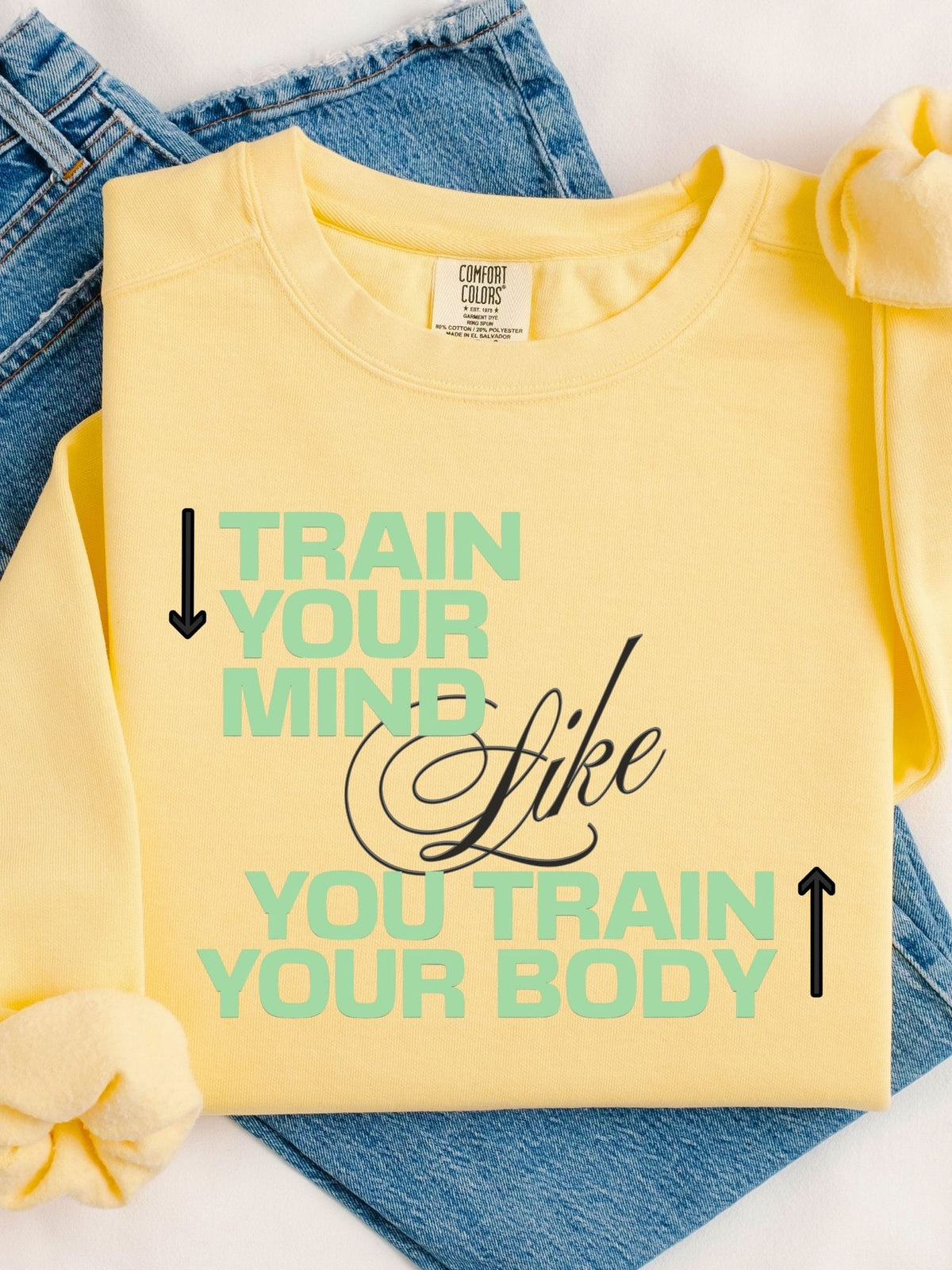 Train Your Mind Like You Train Your Body - Motivational Fitness Sweatshirt