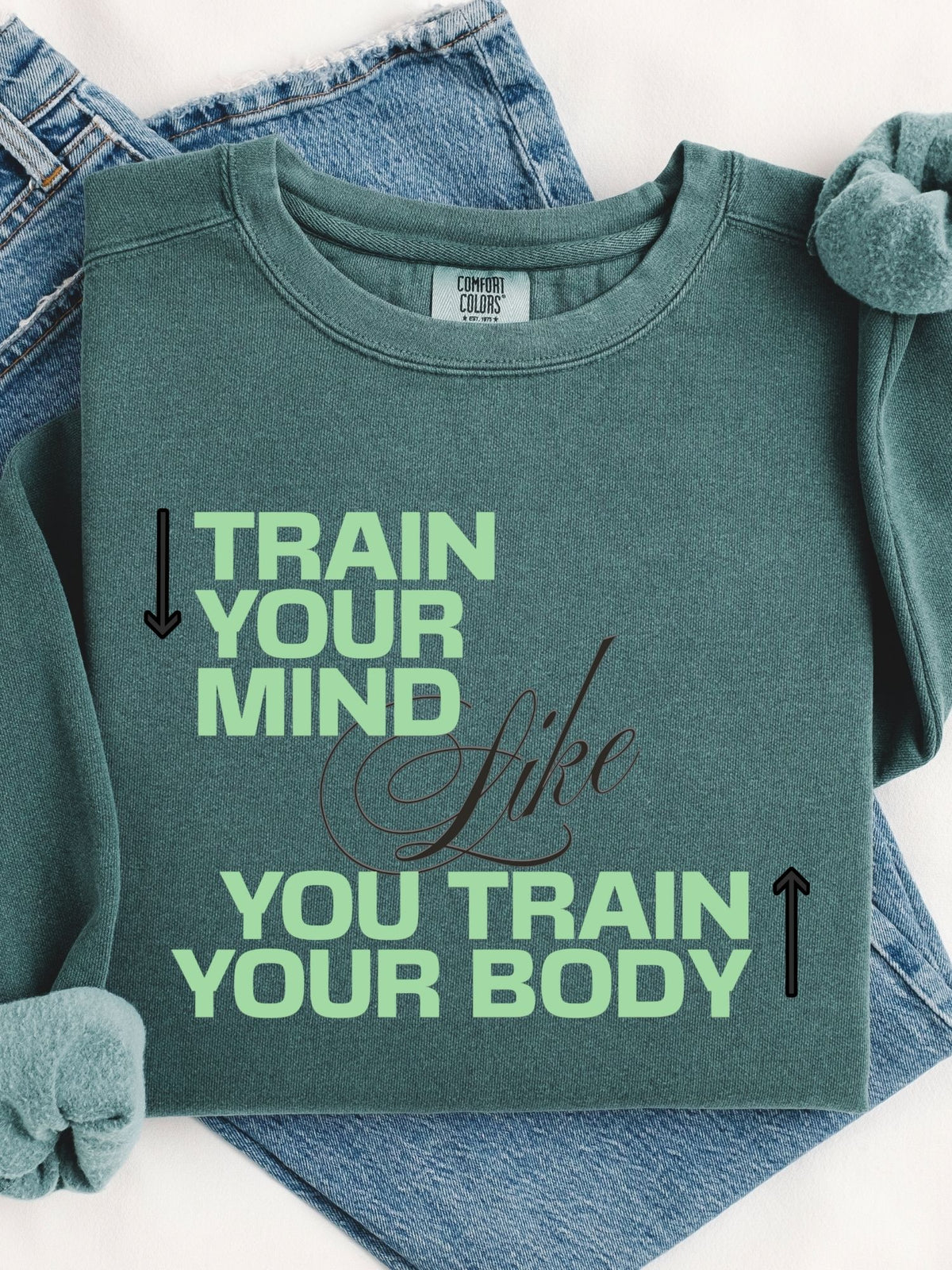 Train Your Mind Like You Train Your Body - Motivational Fitness Sweatshirt