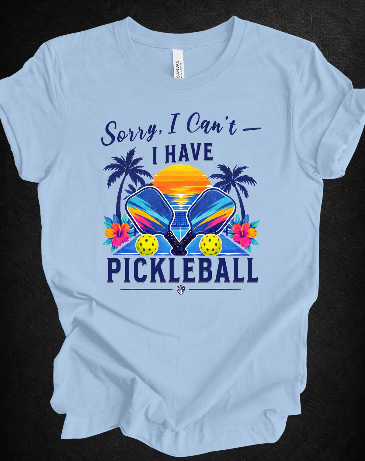 Sorry, I Can’t — I Have Pickleball | Tropical Pickleball Shirt