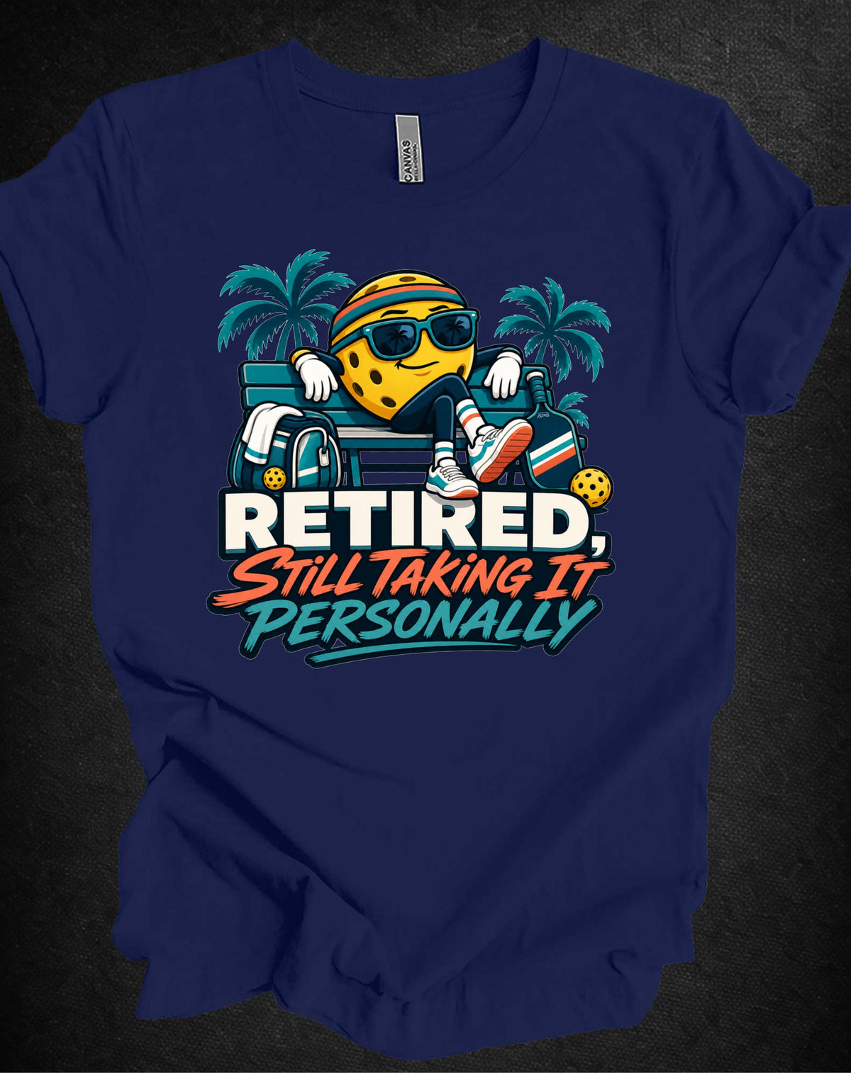 Retired. Still Taking It Personally. Pickleball Tee