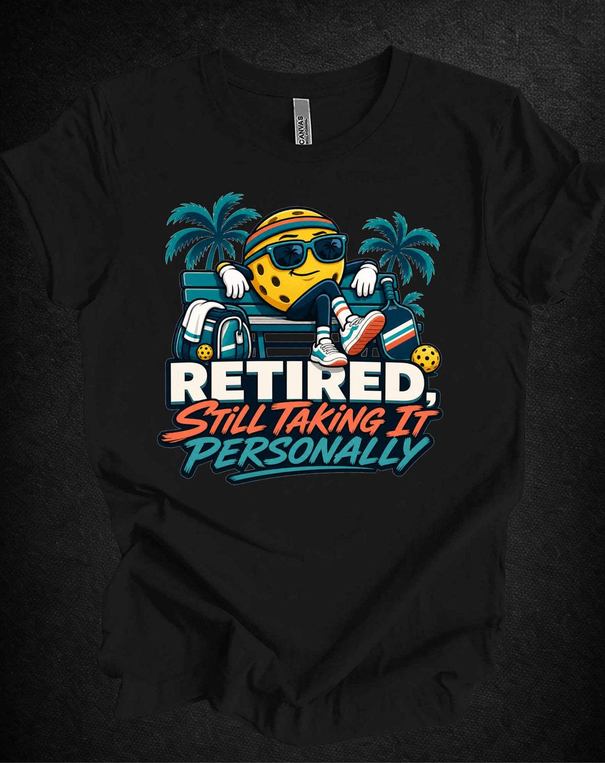 Retired. Still Taking It Personally. Pickleball Tee