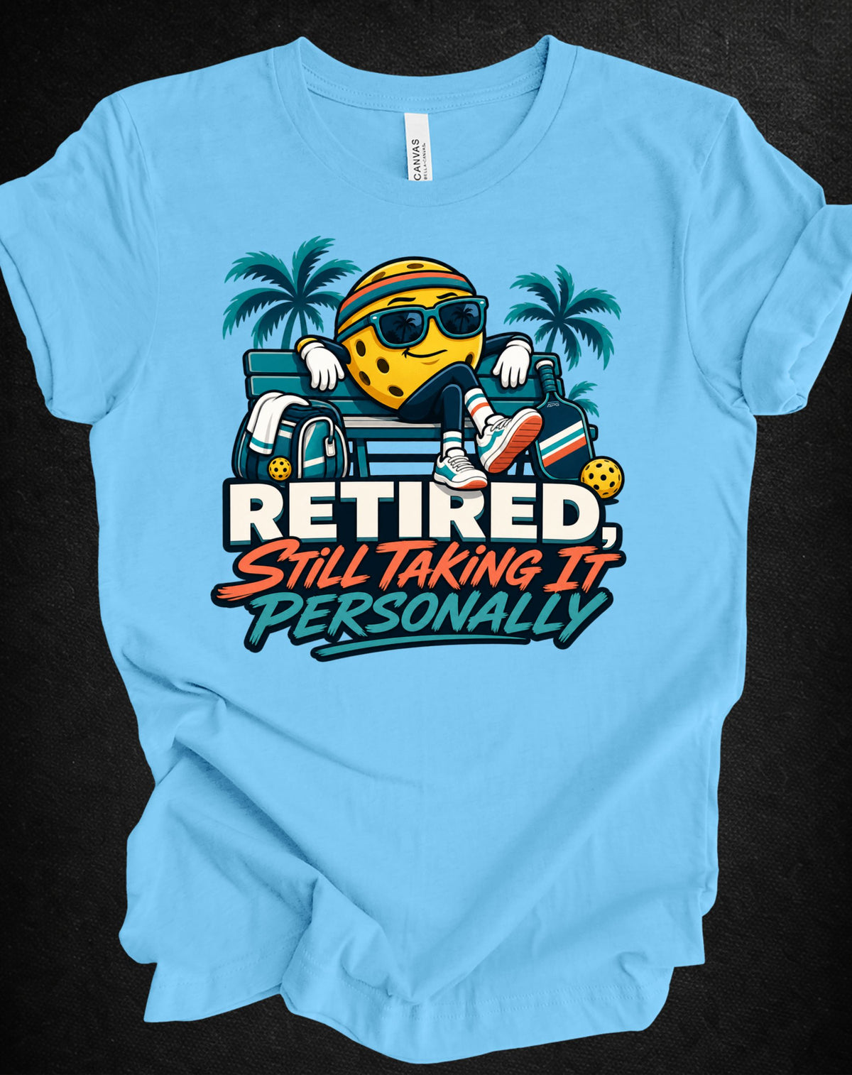 Retired. Still Taking It Personally. Pickleball Tee