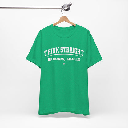 Think Straight — No Thanks, I Like Sex Tee