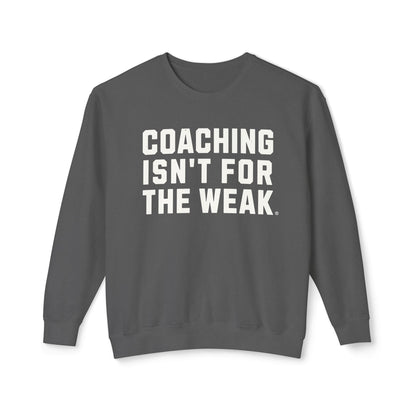 Coaching Isn't for the Weak Lightweight Sweatshirt