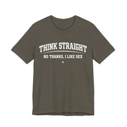 Think Straight — No Thanks, I Like Sex Tee