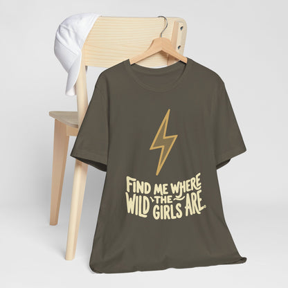 Find Me Where the Wild Girls Are Tee