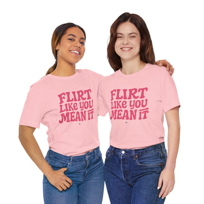 Flirt Unisex Tee - Flirt Like You Mean It