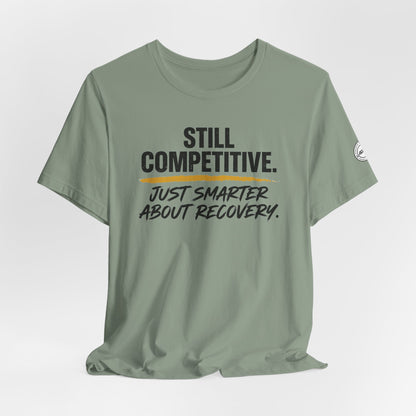 Still Competitive Recovery Tee