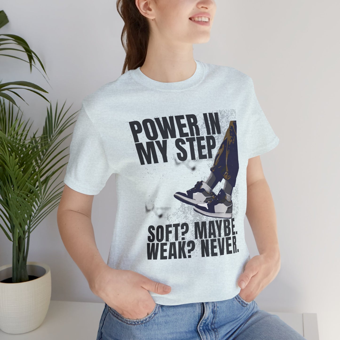 Power In My Step Graphic Tee | Soft? Maybe. Weak? Never.