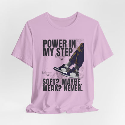 Power In My Step Graphic Tee | Soft? Maybe. Weak? Never.