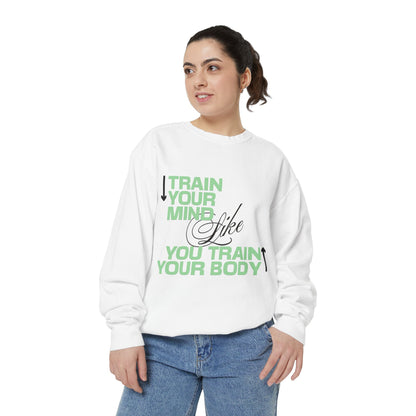 Train Your Mind Like You Train Your Body - Motivational Fitness Sweatshirt