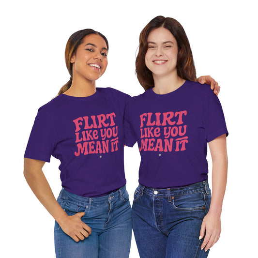 Flirt Unisex Tee - Flirt Like You Mean It