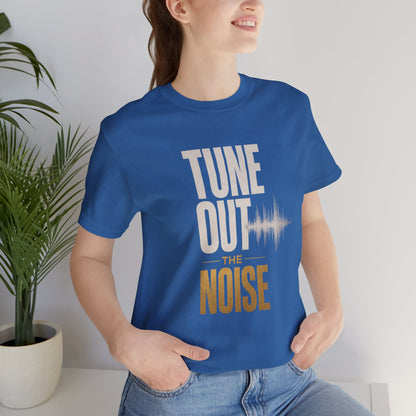 Tune Out the Noise Mindset Shirt |  Unisex T-Shirt