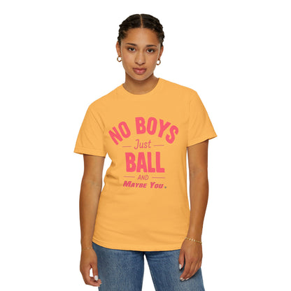 Unisex Tomboy T-shirt - 'No Boys just Ball and Maybe You'