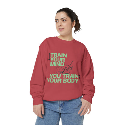 Train Your Mind Like You Train Your Body - Motivational Fitness Sweatshirt