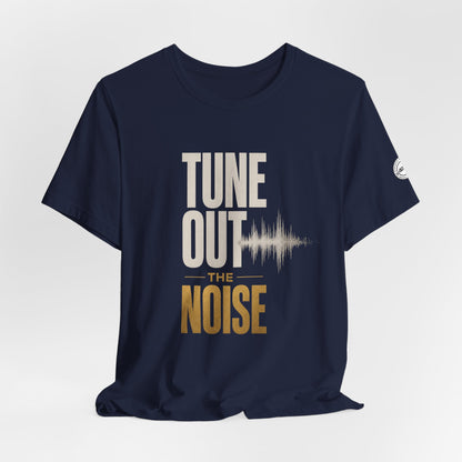 Tune Out the Noise Mindset Shirt |  Unisex T-Shirt