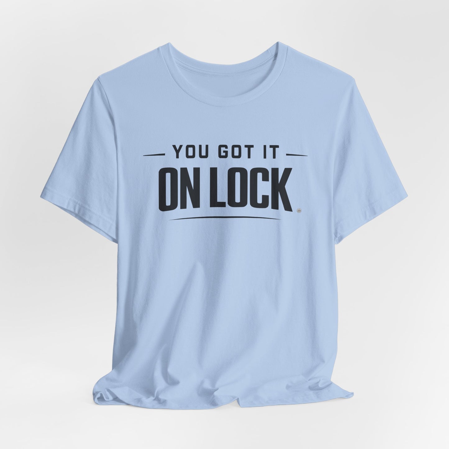 You Got It On Lock Tee