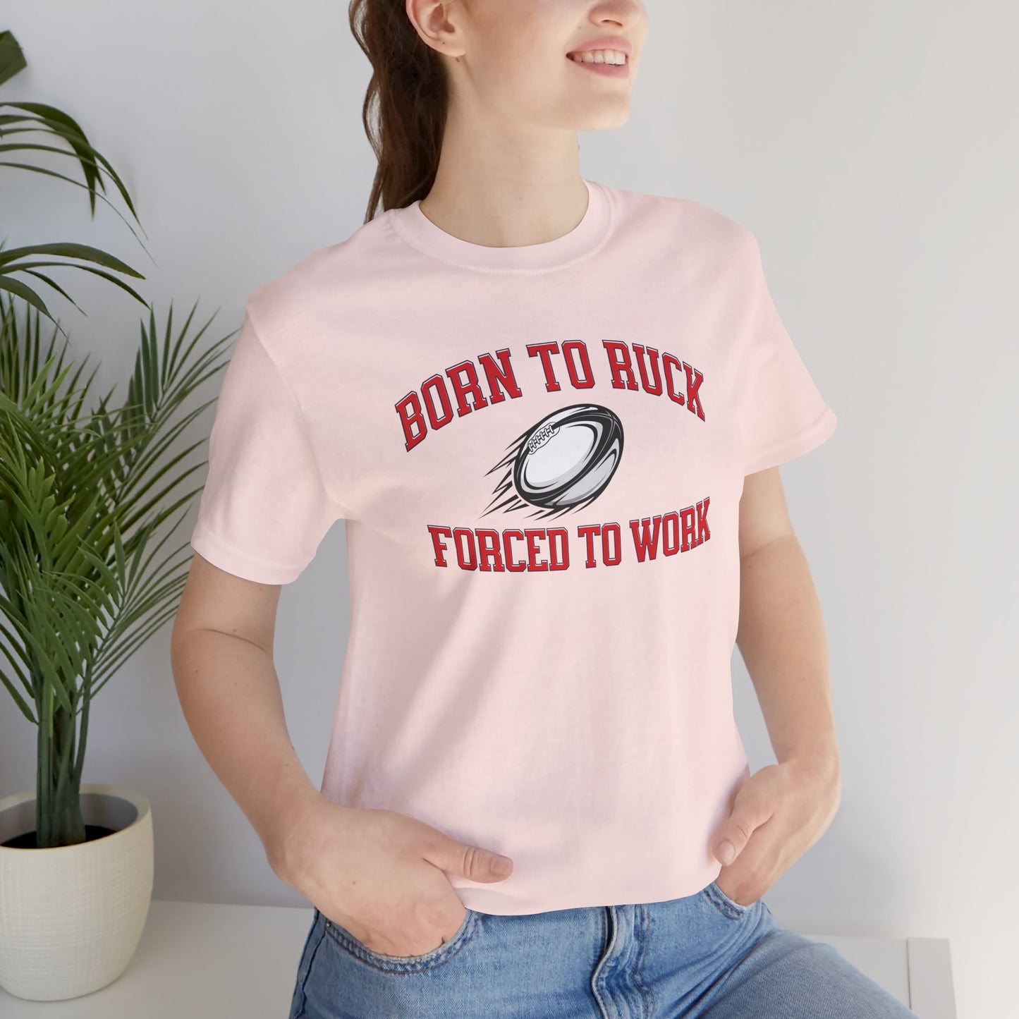 Born to Ruck Forced to Work Rugby Tee