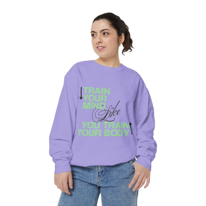 Train Your Mind Like You Train Your Body - Motivational Fitness Sweatshirt