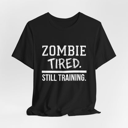 Zombie Tired Still Training Tee