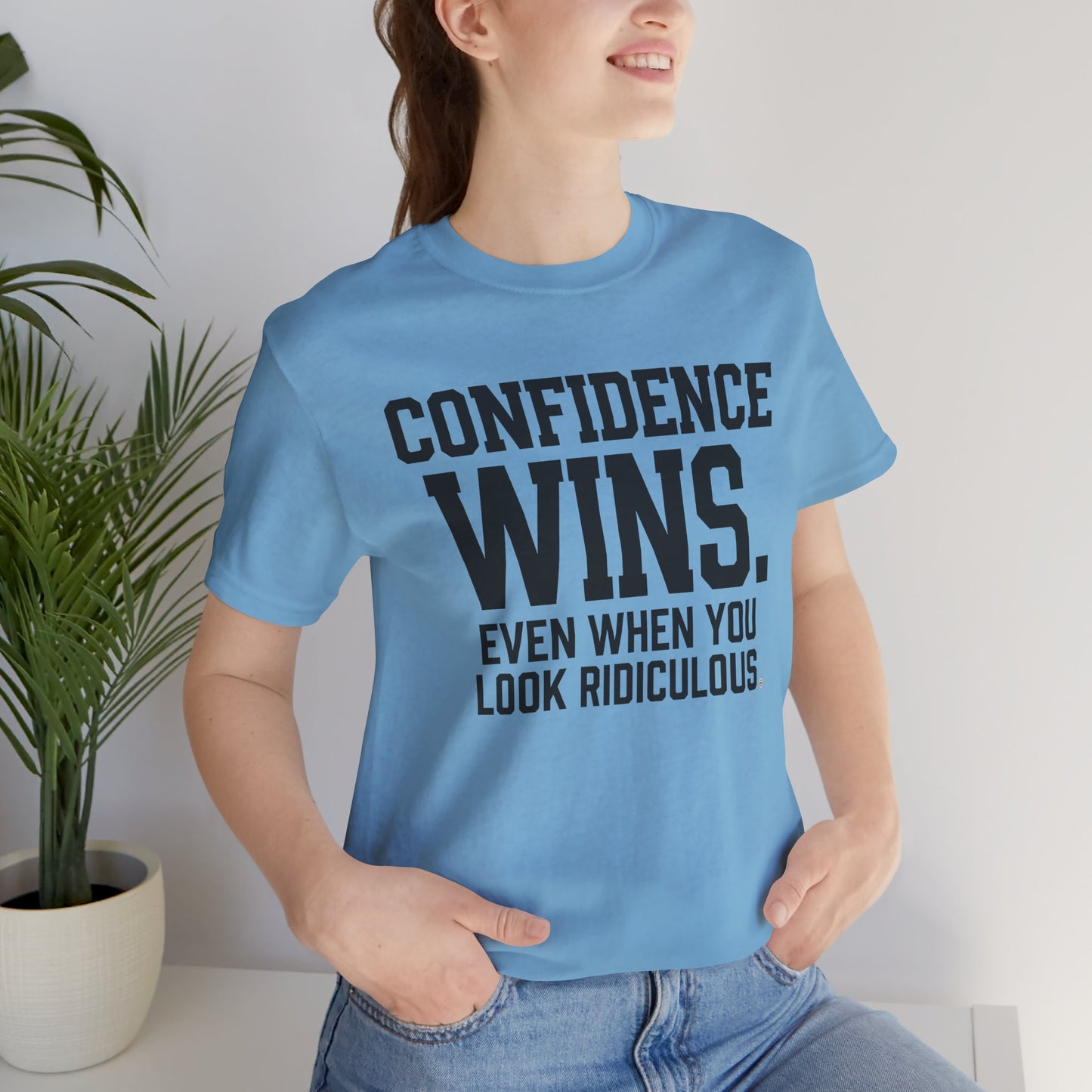 Confidence Wins Tee — “Confidence Wins Even When You Look Ridiculous”