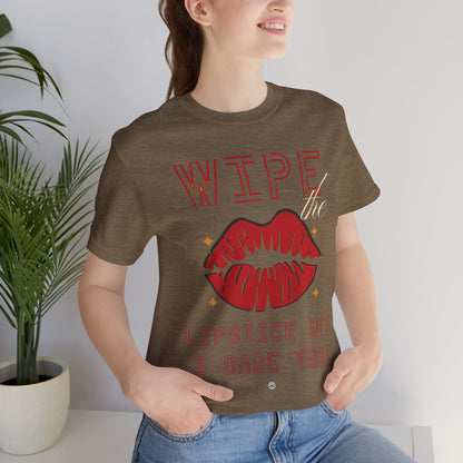 Wipe the Lipstick Off - Unisex Tee
