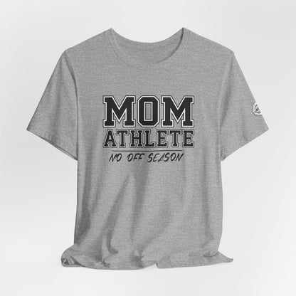 Mom Athlete No Off Season Tee | Sports Mom Graphic Tee