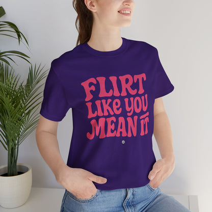 Flirt Unisex Tee - Flirt Like You Mean It