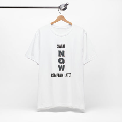 Sweat Now Complain Later Tee